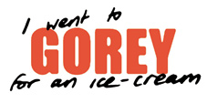 I Went to Gorey for an Ice-Cream exhibition